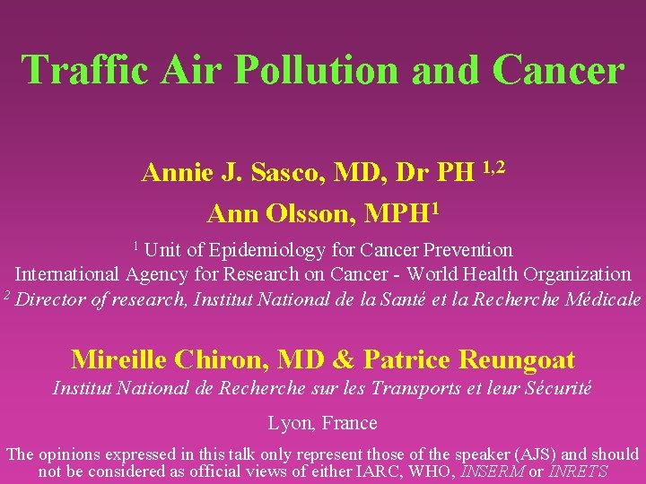 Traffic Air Pollution and Cancer Annie J. Sasco, MD, Dr PH 1, 2 Ann