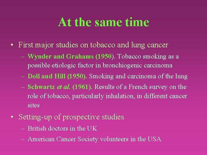 At the same time • First major studies on tobacco and lung cancer –