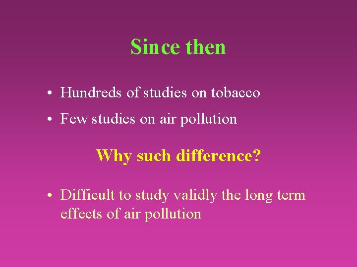 Since then • Hundreds of studies on tobacco • Few studies on air pollution