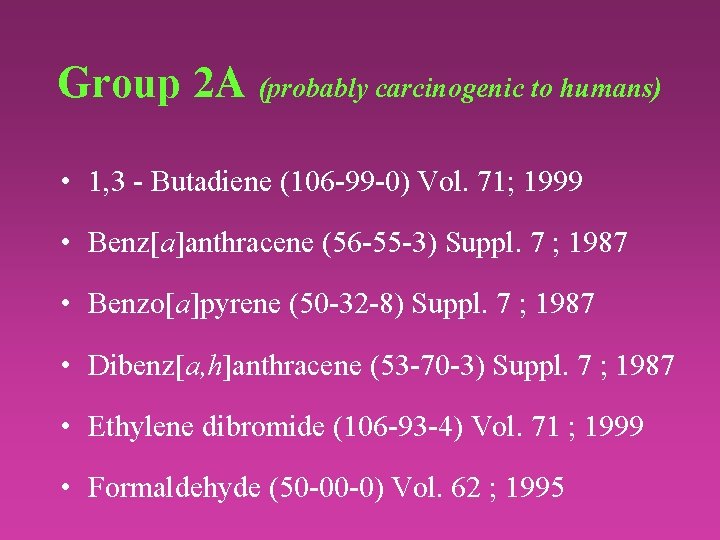 Group 2 A (probably carcinogenic to humans) • 1, 3 - Butadiene (106 -99