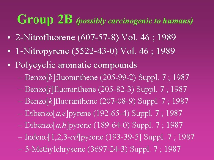 Group 2 B (possibly carcinogenic to humans) • 2 -Nitrofluorene (607 -57 -8) Vol.