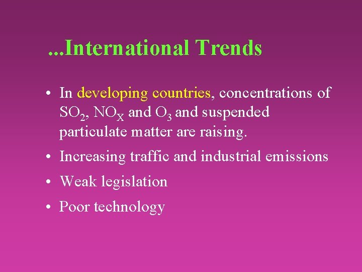 . . . International Trends • In developing countries, concentrations of SO 2, NOX