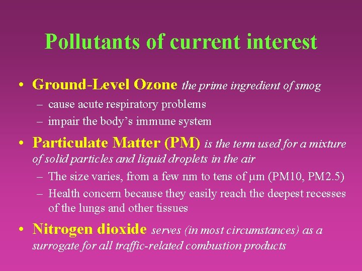 Pollutants of current interest • Ground-Level Ozone the prime ingredient of smog – cause