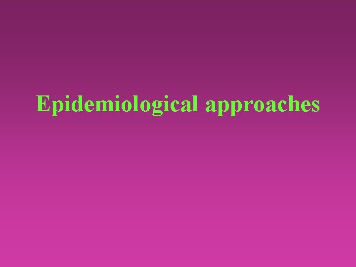Epidemiological approaches 