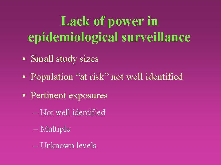 Lack of power in epidemiological surveillance • Small study sizes • Population “at risk”