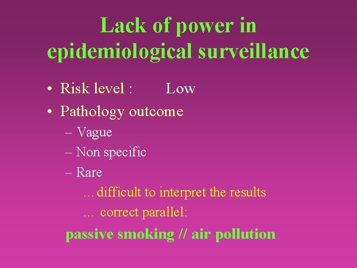 Lack of power in epidemiological surveillance • Risk level : Low • Pathology outcome