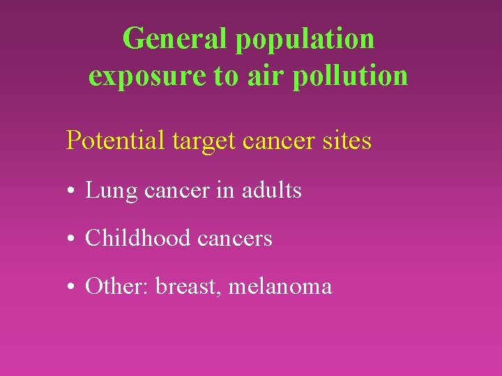 General population exposure to air pollution Potential target cancer sites • Lung cancer in