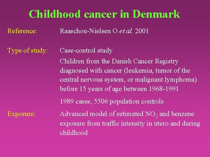 Childhood cancer in Denmark Reference: Raaschou-Nielsen O et al. 2001 Type of study: Case-control