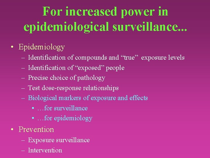 For increased power in epidemiological surveillance. . . • Epidemiology – – – Identification