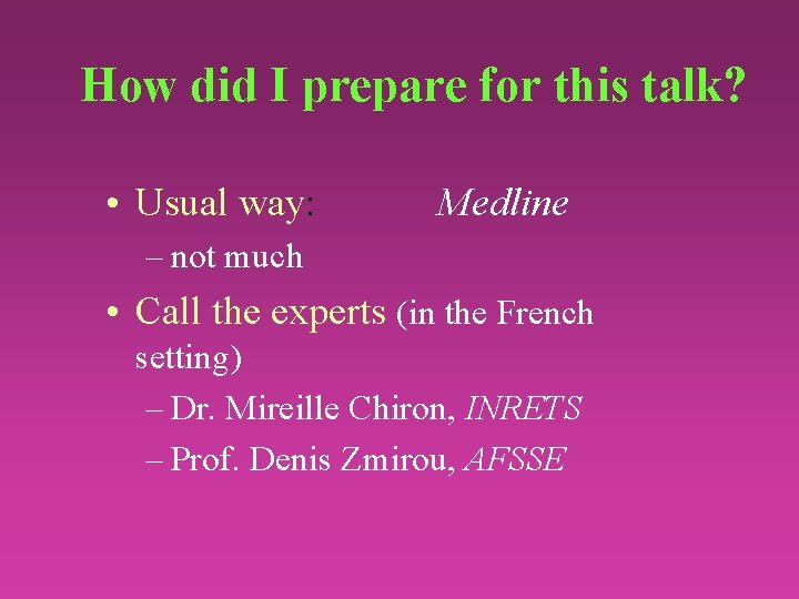 How did I prepare for this talk? • Usual way: Medline – not much