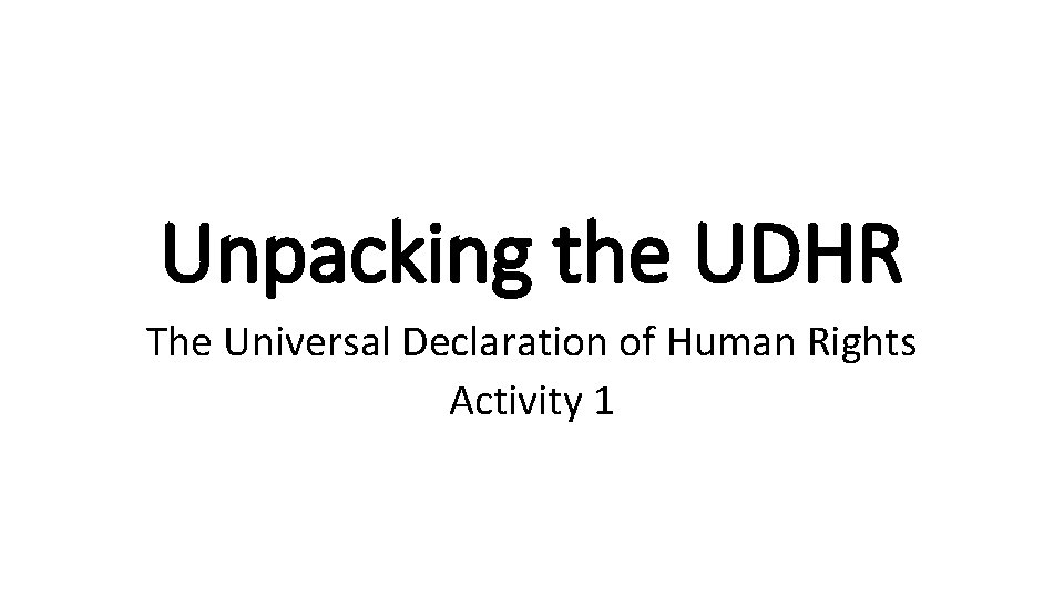 Unpacking the UDHR The Universal Declaration of Human Rights Activity 1 