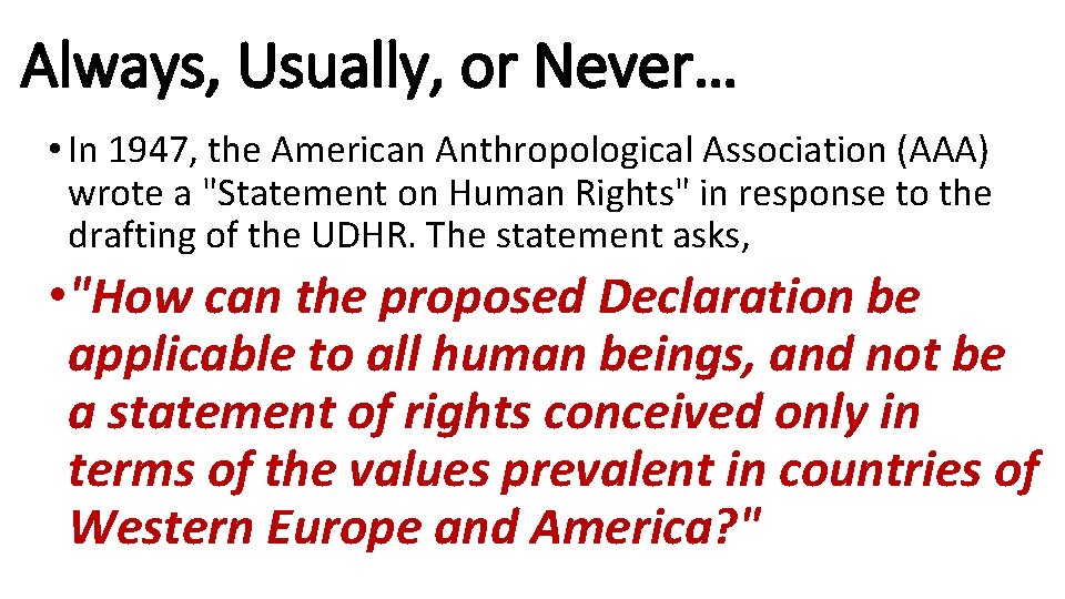 Always, Usually, or Never… • In 1947, the American Anthropological Association (AAA) wrote a