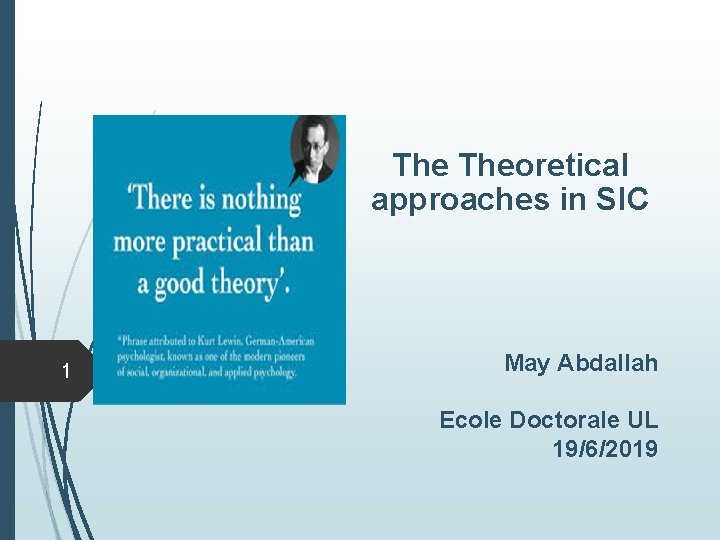 The Theoretical approaches in SIC 1 May Abdallah Ecole Doctorale UL 19/6/2019 