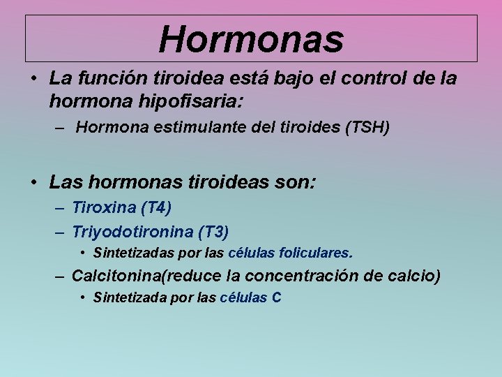 Hormonas • La función tiroidea está bajo el control de la hormona hipofisaria: –