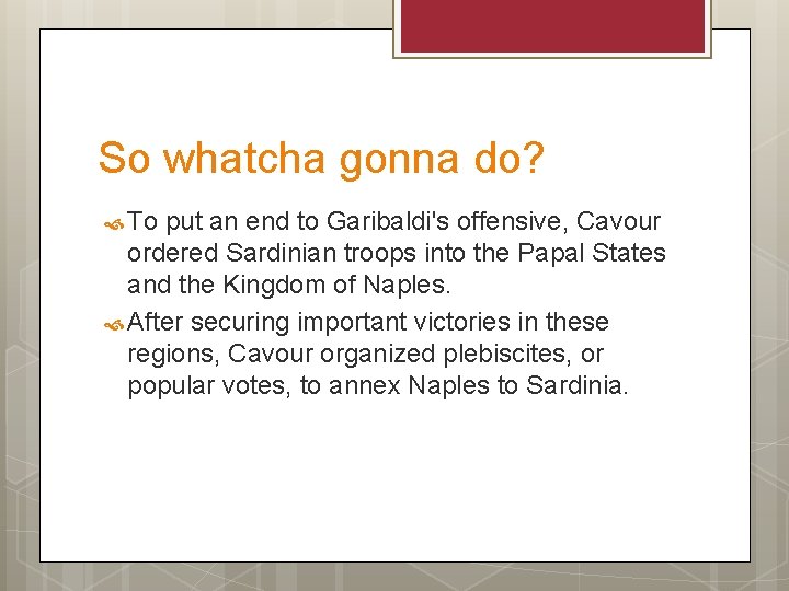 So whatcha gonna do? To put an end to Garibaldi's offensive, Cavour ordered Sardinian