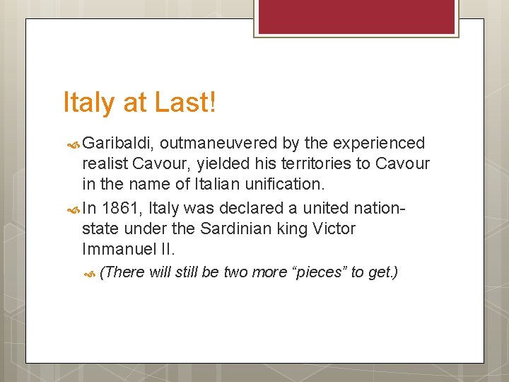 Italy at Last! Garibaldi, outmaneuvered by the experienced realist Cavour, yielded his territories to