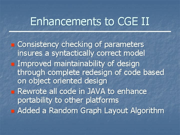 Enhancements to CGE II n n Consistency checking of parameters insures a syntactically correct