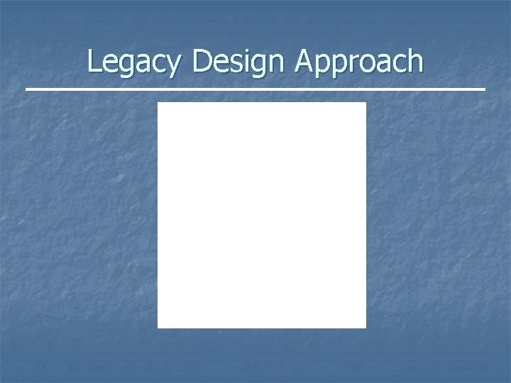 Legacy Design Approach 