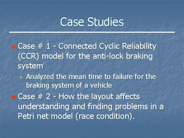 Case Studies n Case # 1 - Connected Cyclic Reliability (CCR) model for the