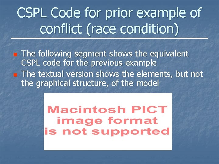 CSPL Code for prior example of conflict (race condition) n n The following segment