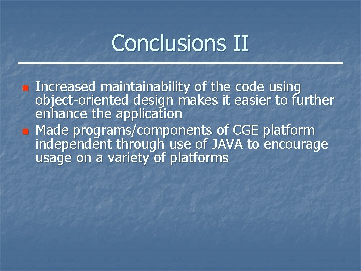 Conclusions II n n Increased maintainability of the code using object-oriented design makes it