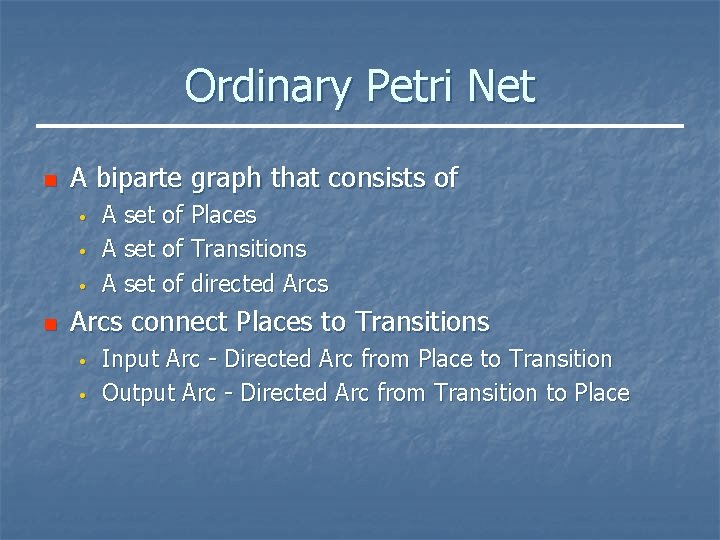 Ordinary Petri Net n A biparte graph that consists of • • • n