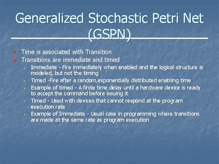 Generalized Stochastic Petri Net (GSPN) n n Time is associated with Transitions are immediate