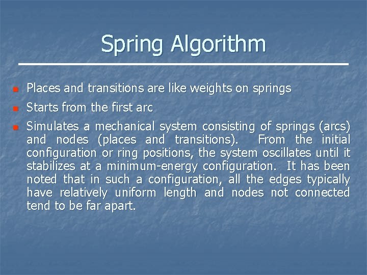 Spring Algorithm n Places and transitions are like weights on springs n Starts from