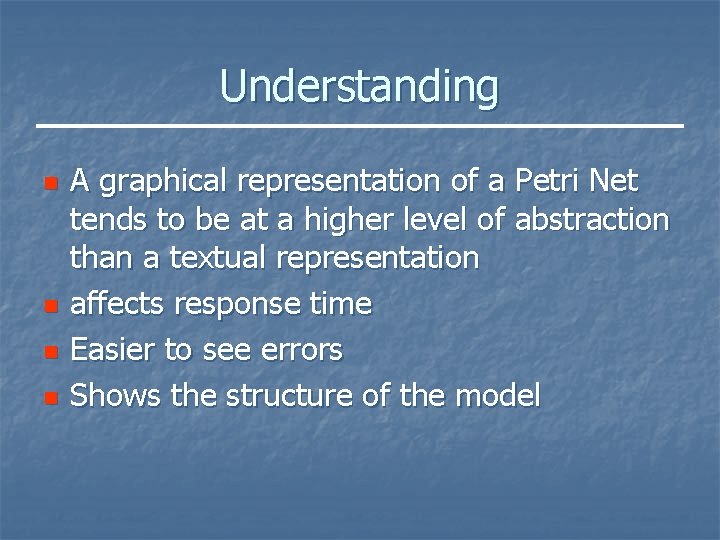 Understanding n n A graphical representation of a Petri Net tends to be at