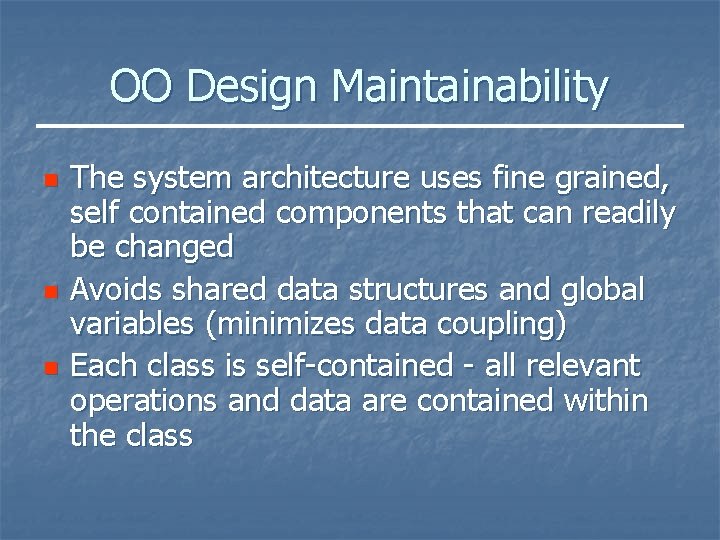 OO Design Maintainability n n n The system architecture uses fine grained, self contained