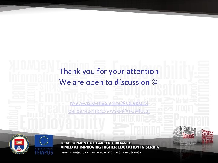 Thank you for your attention We are open to discussion iwa. wcislo-maslanka@us. edu. pl