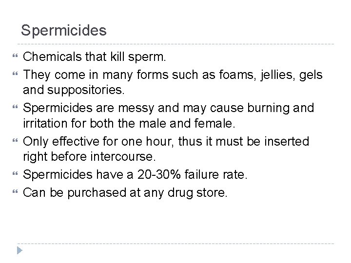 Spermicides Chemicals that kill sperm. They come in many forms such as foams, jellies,
