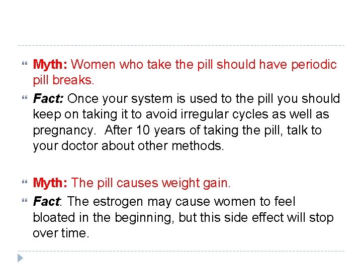  Myth: Women who take the pill should have periodic pill breaks. Fact: Once