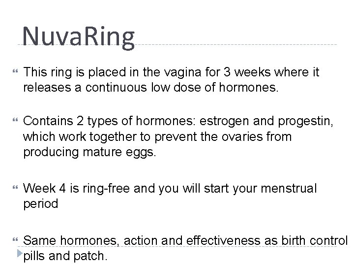 Nuva. Ring This ring is placed in the vagina for 3 weeks where it