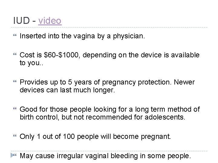 IUD - video Inserted into the vagina by a physician. Cost is $60 -$1000,