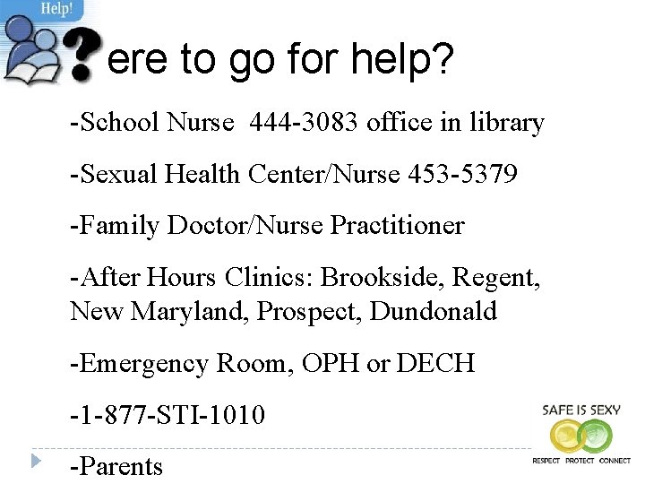 Where to go for help? -School Nurse 444 -3083 office in library -Sexual Health
