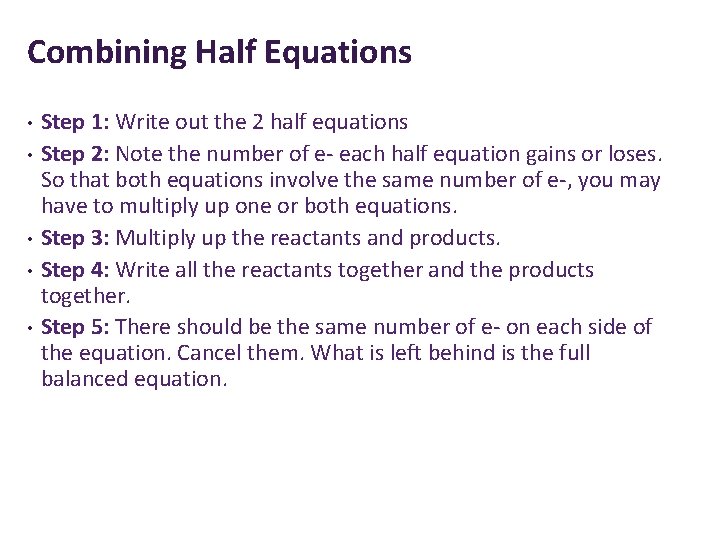 Combining Half Equations • • • Step 1: Write out the 2 half equations