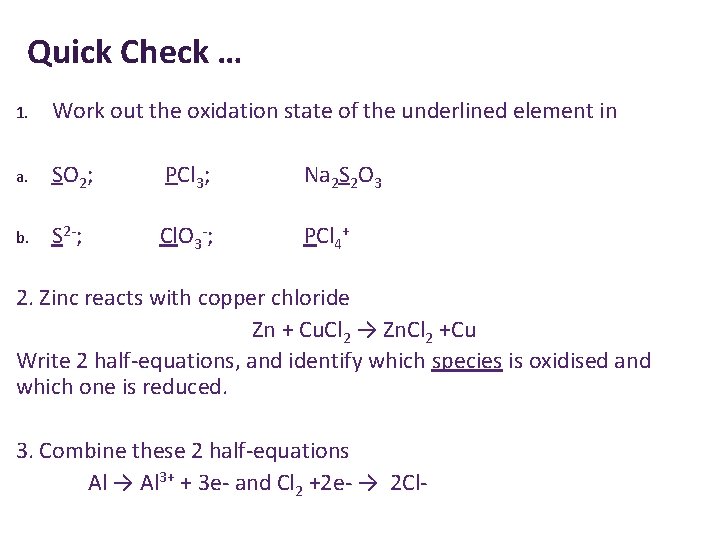 Quick Check … 1. Work out the oxidation state of the underlined element in