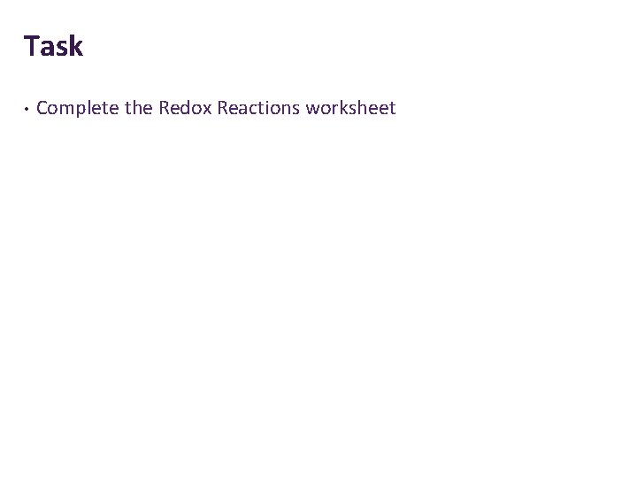 Task • Complete the Redox Reactions worksheet 