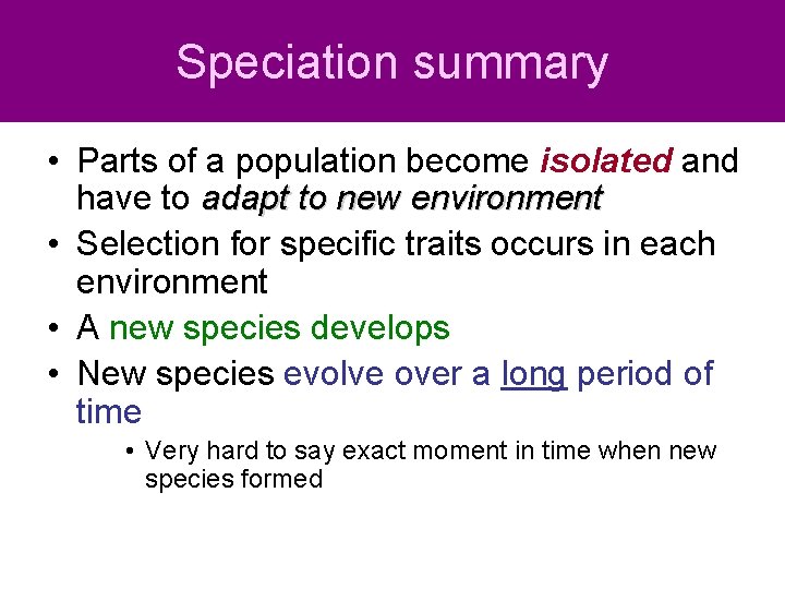 Speciation summary • Parts of a population become isolated and have to adapt to Speciation summary • Parts of a population become isolated and have to adapt to