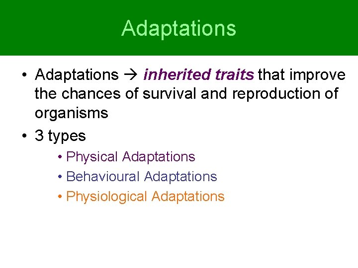 Adaptations • Adaptations inherited traits that improve the chances of survival and reproduction of Adaptations • Adaptations inherited traits that improve the chances of survival and reproduction of