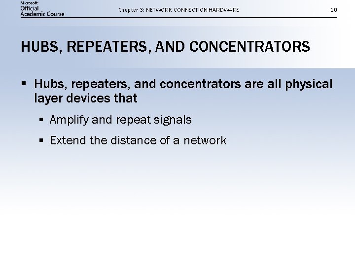 Chapter 3: NETWORK CONNECTION HARDWARE 10 HUBS, REPEATERS, AND CONCENTRATORS § Hubs, repeaters, and