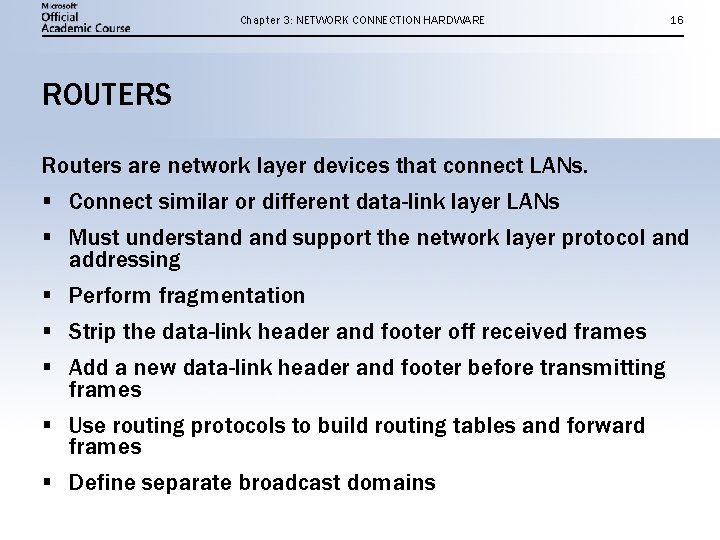 Chapter 3: NETWORK CONNECTION HARDWARE 16 ROUTERS Routers are network layer devices that connect