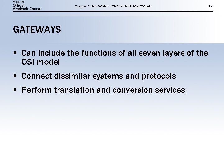 Chapter 3: NETWORK CONNECTION HARDWARE GATEWAYS § Can include the functions of all seven