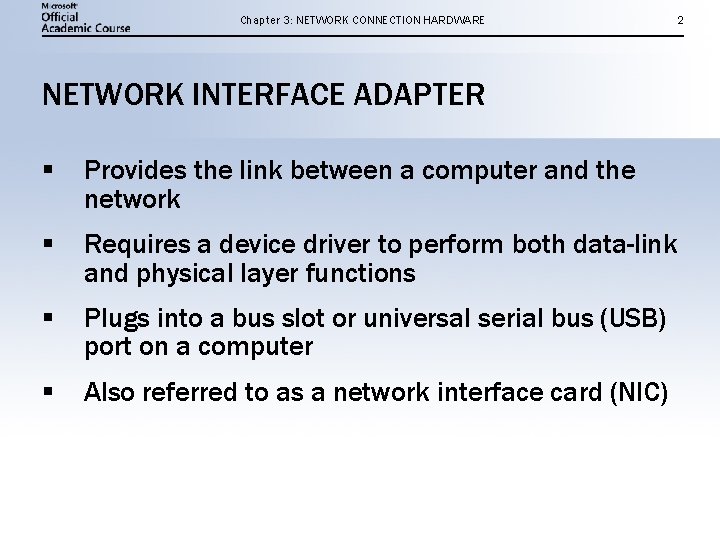 Chapter 3: NETWORK CONNECTION HARDWARE 2 NETWORK INTERFACE ADAPTER § Provides the link between