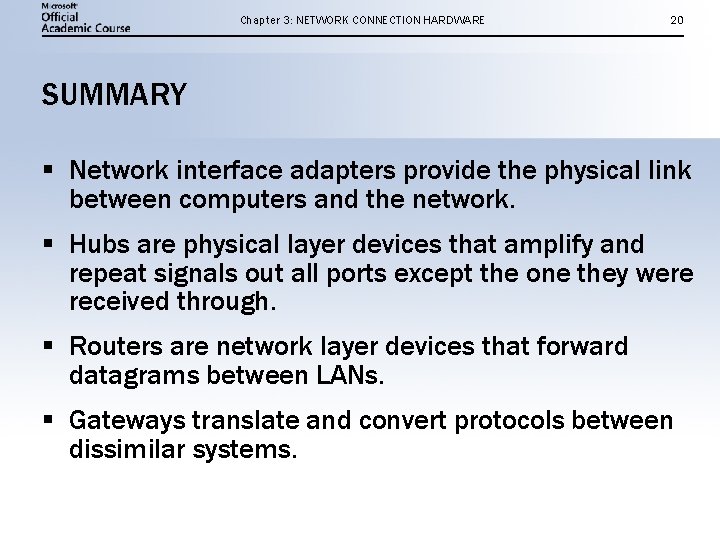 Chapter 3: NETWORK CONNECTION HARDWARE 20 SUMMARY § Network interface adapters provide the physical