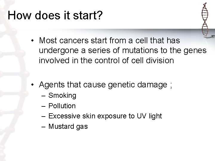 How does it start? • Most cancers start from a cell that has undergone