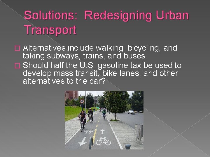 Solutions: Redesigning Urban Transport Alternatives include walking, bicycling, and taking subways, trains, and buses.