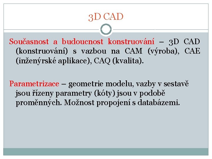 3 D CAD Současnost a budoucnost konstruování – 3 D CAD (konstruování) s vazbou