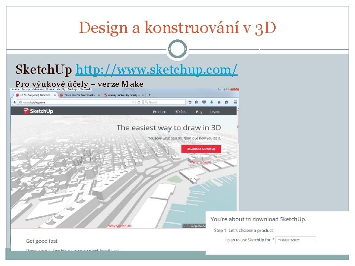 Design a konstruování v 3 D Sketch. Up http: //www. sketchup. com/ Pro výukové